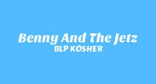 Benny And The Jetz Lyrics – BLP KOSHER