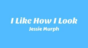 I Like How I Look Lyrics – Jessie Murph