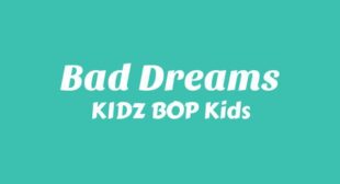 Bad Dreams Lyrics – KIDZ BOP Kids