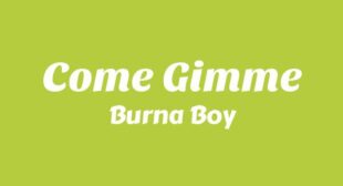 Come Gimme Lyrics – Burna Boy