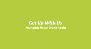 Get Up With Us Lyrics – YoungBoy Never Broke Again