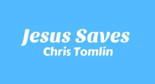 Jesus Saves Lyrics – Chris Tomlin