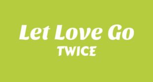 LET LOVE GO Lyrics – TWICE