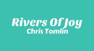 Rivers Of Joy Lyrics – Chris Tomlin