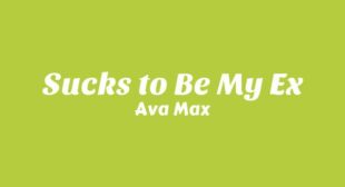 Sucks to Be My Ex Lyrics – Ava Max