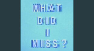 What Did I Miss? Song Lyrics