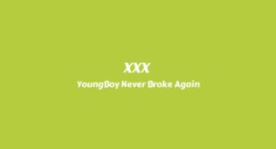 XXX Lyrics – YoungBoy Never Broke Again