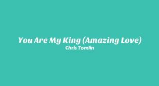 Lyrics of You Are My King (Amazing Love) Song