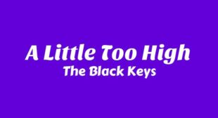 A Little Too High Lyrics – The Black Keys