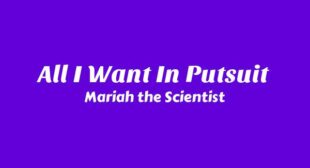 All I Want   In Putsuit Lyrics – Mariah the Scientist