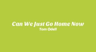 Can We Just Go Home Now Lyrics
