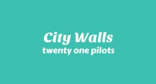 City Walls Lyrics – twenty one pilots