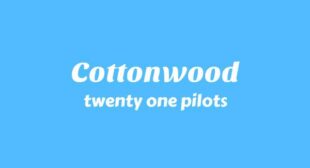 Cottonwood Lyrics – twenty one pilots