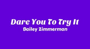 Dare You To Try It Lyrics – Bailey Zimmerman
