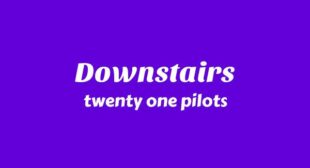Downstairs Lyrics – twenty one pilots