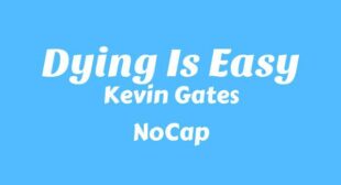 Dying Is Easy Lyrics – Kevin Gates