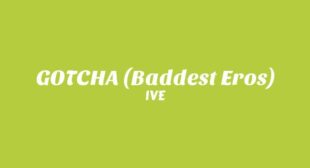 GOTCHA (Baddest Eros) (English Translation) Lyrics – IVE