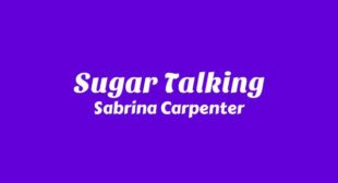 Sugar Talking Lyrics – Sabrina Carpenter