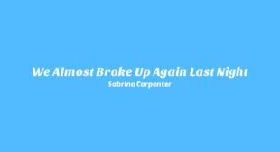 We Almost Broke Up Again Last Night Lyrics