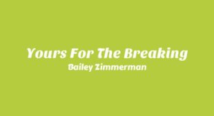 Yours For The Breaking Lyrics – Bailey Zimmerman