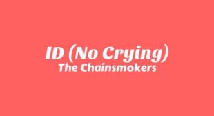 ID (No Crying) Lyrics – The Chainsmokers