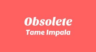 Obsolete Lyrics – Tame Impala