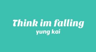 Think Im Falling Lyrics – yung kai