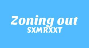 Zoning Out Lyrics – SXMRXXT