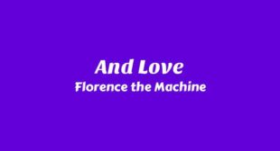 And Love Lyrics – Florence   the Machine