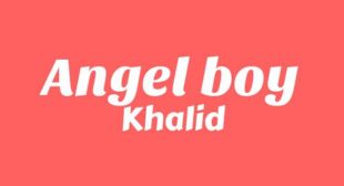 Angel Boy Lyrics – Khalid