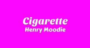 Cigarette Lyrics – Henry Moodie