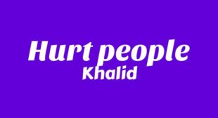 Hurt People Lyrics – Khalid