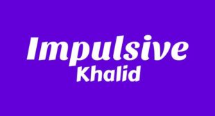 Impulsive Lyrics – Khalid