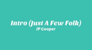 Intro (Just A Few Folk) Lyrics – JP Cooper