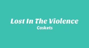 Lost In The Violence Lyrics – Caskets