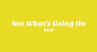 Not Whats Going On Lyrics – Ruel