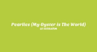 Lyrics of Pearlies (My Oyster is The World) Song