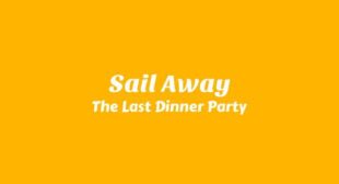 Sail Away Lyrics – The Last Dinner Party