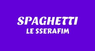 SPAGHETTI Lyrics – LE SSERAFIM