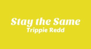 Stay the Same Lyrics – Trippie Redd