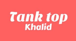 Tank Top Lyrics – Khalid