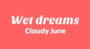 Wet Dreams Lyrics – Cloudy June