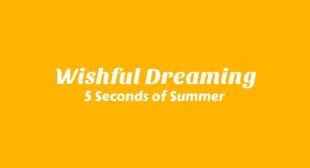 Wishful Dreaming Lyrics – 5 Seconds of Summer