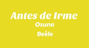 Antes de Irme Lyrics – Ozuna