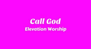 Call God Lyrics – Elevation Worship