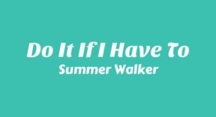 Do It If I Have To Lyrics – Summer Walker