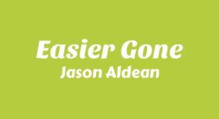 Easier Gone Lyrics – Jason Aldean
