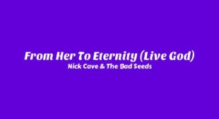 From Her To Eternity (Live God) Lyrics – Nick Cave