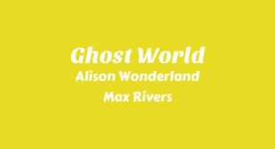 Ghost World Lyrics – Alison Wonderland