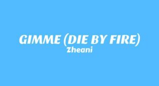 GIMME (DIE BY FIRE) Lyrics – Zheani